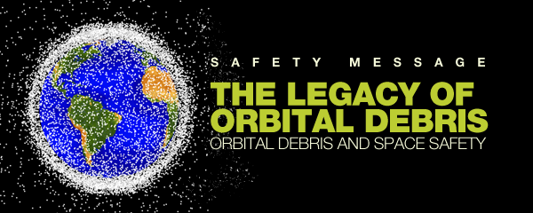 Safety Message: The Legacy of Orbital Debris